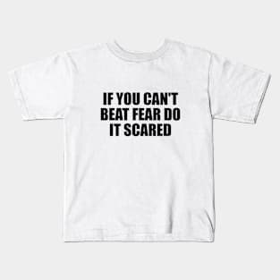 if you can't beat fear do it scared Kids T-Shirt